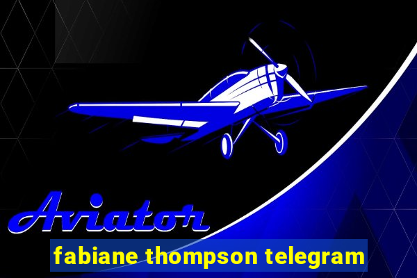 fabiane thompson telegram